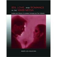 Sex, Love, and Romance in the Mass Media: Analysis and Criticism of Unrealistic Portrayals and Their Influence by Galician; Mary-Lou, 9780805848328