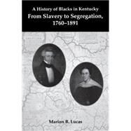 A History of Blacks in Kentucky: From Slavery to Segregation, 1760-1891 by Lucas, Marion Brunson, 9780916968328