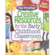 Creative Resources for the Early Childhood Classroom by Herr, Judy; Libby-Larson, Yvonne R., 9781428318328