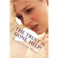 The Trust Is Gone. Help! by Brown, Davida Grant, 9781508438328