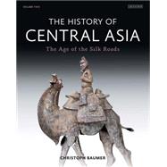 The History of Central Asia The Age of the Silk Roads (Volume 2) by Baumer, Christoph, 9781780768328