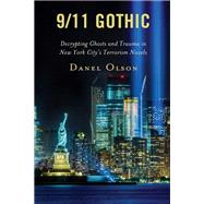 9/11 Gothic Decrypting Ghosts and Trauma in New York Citys Terrorism Novels by Olson, Danel, 9781793638328