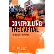 Controlling the Capital Political Dominance in the Urbanizing World by Goodfellow, Tom; Jackman, David, 9780192868329