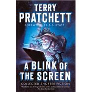 A Blink of the Screen by PRATCHETT, TERRYBYATT, A. S., 9780385538329