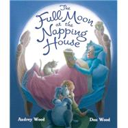 The Full Moon at the Napping House by Wood, Audrey; Wood, Don, 9780544308329