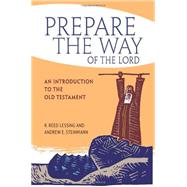 Prepare the Way of the Lord: An Introduction to the Old Testament by Lessing, R. Reed; Steinmann, Andrew E., 9780758628329