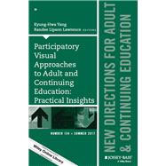 Participatory Visual Approaches to Adult and Continuing Education: Practical Insights New Directions for Adult and Continuing Education, Number 154 by Yang, Kyung-hwa; Lawrence, Randee Lipson, 9781119428329