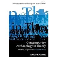 Contemporary Archaeology in Theory : The New Pragmatism by Preucel, Robert W.; Mrozowski, Stephen A., 9781405158329