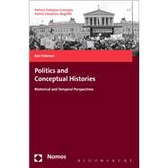 Politics and Conceptual Histories Rhetorical and Temporal Perspectives by Palonen, Kari, 9781474228329