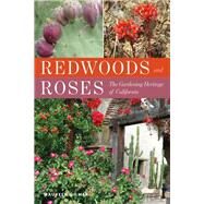 Redwoods and Roses The Gardening Heritage of California by Gilmer, Maureen, 9781493038329