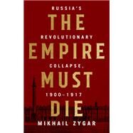 The Empire Must Die by Mikhail Zygar, 9781610398329