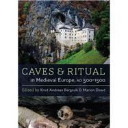 Caves and Ritual in Medieval Europe, Ad 500-1500 by Bergsvik, Knut; Dowd, Marion, 9781785708329