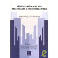 Globalization and the Millennium Development Goals: Negotiating the Challenge by Agarwal, Manmohan; Ray, Amit Shovon, 9788187358329