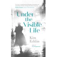 Under the Visible Life by Echlin, Kim, 9780143178330