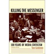 Killing the Messenger : 100 Years of Media Criticism by Goldstein, Tom, 9780231118330