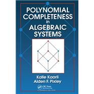 Polynomial Completeness in Algebraic Systems by Kaarli, Kalle; Pixley, Alden F., 9780367398330