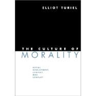 The Culture of Morality: Social Development, Context, and Conflict by Elliot Turiel, 9780521808330