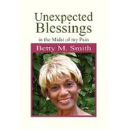 Unexpected Blessings in the Midst of My Pain by Smith, Betty, 9781450048330