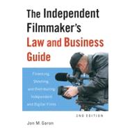 The Independent Filmmaker's Law and Business Guide Financing, Shooting, and Distributing Independent and Digital Films by Garon, Jon M., 9781556528330