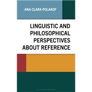 Linguistic and Philosophical Perspectives about Reference by Ana Clara Polakof, 9781666968330