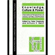 Knowledge, Culture And Power: International Perspectives On Literacy As Policy And Practice by Welch,Anthony R., 9781850008330