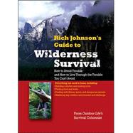 RICH JOHNSON'S GUIDE TO WILDERNESS SURVIVAL How to Avoid Trouble and How to Live Through the Trouble You Can't Avoid by Johnson, Rich, 9780071588331