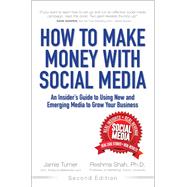 How to Make Money with Social Media An Insider's Guide to Using New and Emerging Media to Grow Your Business by Turner, Jamie; Shah, Reshma, 9780133888331