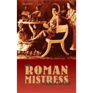The Roman Mistress Ancient and Modern Representations by Wyke, Maria, 9780199228331