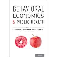 Behavioral Economics and Public Health by Roberto, Christina A.; Kawachi, Ichiro, 9780199398331