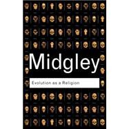 Evolution as a Religion: Strange Hopes and Stranger Fears by Midgley,Mary, 9780415278331