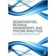 Segmentation, Revenue Management and Pricing Analytics by Bodea; Tudor, 9780415898331