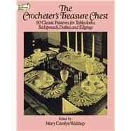 The Crocheter's Treasure Chest 80 Classic Patterns for Tablecloths, Bedspreads, Doilies and Edgings by Waldrep, Mary Carolyn, 9780486258331