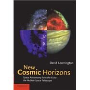 New Cosmic Horizons: Space Astronomy from the V2 to the Hubble Space Telescope by David Leverington, 9780521658331
