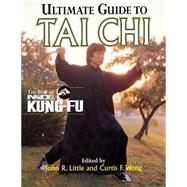 Ultimate Guide To Tai Chi The Best of Inside Kung-Fu by Little, John; Wong, Curtis, 9780809228331