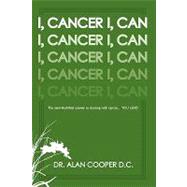 I, Cancer : The semi-Buddhist answer to dancing with Cancer... YOU LEAD by Cooper, Alan, Dr., 9781438948331