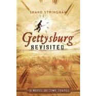 Gettysburg Revisited : A Novel of Time Travel by Stringham, Shand, 9781450278331