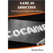 Game As Addiction by Rose, Kayla, 9781505718331