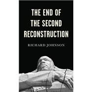 The End of the Second Reconstruction by Johnson, Richard, 9781509538331