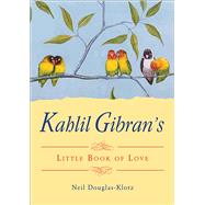 Kahlil Gibran's Little Book of Love by Gibran, Kahlil; Douglas-Klotz, Neil, 9781571748331