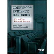 Courtroom Evidence Handbook 2013-2014 by Goode, Steven; Wellborn, Olin Guy, III, 9780314288332