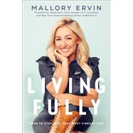 Living Fully Dare to Step into Your Most Vibrant Life by Ervin, Mallory; Kern Lima, Jamie, 9780593238332