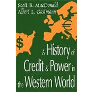 A History of Credit and Power in the Western World by MacDonald,Scott B., 9780765808332