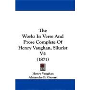 The Works in Verse and Prose Complete of Henry Vaughan, Silurist by Vaughan, Henry; Grosart, Alexander B., 9781104448332