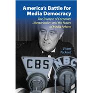 America's Battle for Media Democracy by Pickard, Victor, 9781107038332