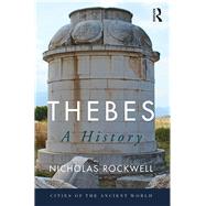 Thebes: A History by Rockwell,Nicholas, 9781138658332