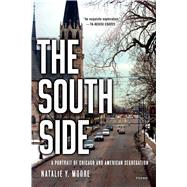 The South Side A Portrait of Chicago and American Segregation by Moore, Natalie Y., 9781250118332