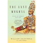 The Last Mughal by DALRYMPLE, WILLIAM, 9781400078332