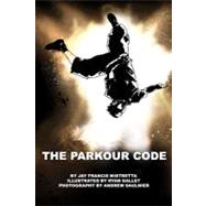 The Parkour Code by Mistretta, Jay Francis; Gallet, Ryan; Saulnier, Andrew, 9781453788332