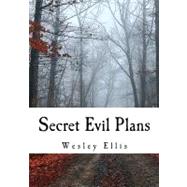 Secret Evil Plans by Ellis, Wesley; Johnson, Cindy; Runyon, Daniel, 9781463688332