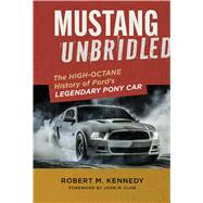 Mustang Unbridled The High-Octane History of Ford's Legendary Pony Car by Unknown, 9781577158332